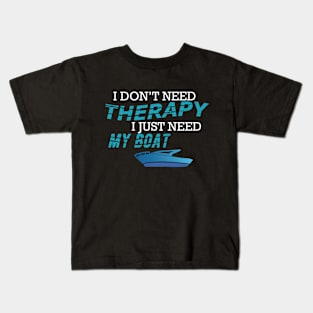 Boat Captain - I don't need therapy I just need my boat Kids T-Shirt